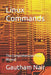 Linux Commands: The Comprehensive Field Manual by Gautham Nair