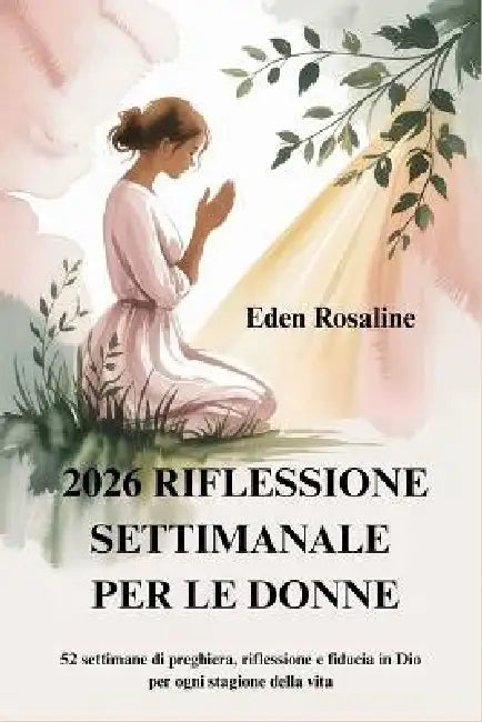 2026 Riflessione Settimanale Per Le Donne: 52 settimane di preghiera, riflessione e fiducia in Dio per ogni stagione della vita by Eden Rosaline