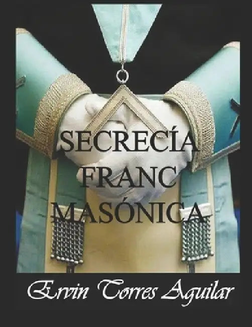 Secrecía Franc Masónica by Ervin Torres Aguilar