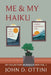 Me & My Haiku: My Collection of Haiku Poems - Volume 1 by John D. Ottini
