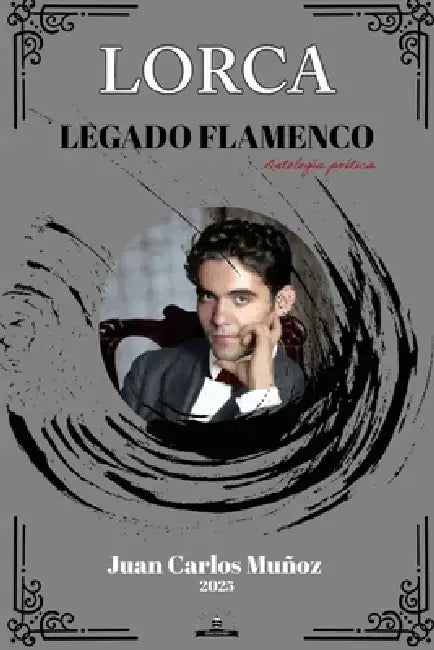 Lorca Legado Flamenco by Juan Carlos Muñoz Valdivia