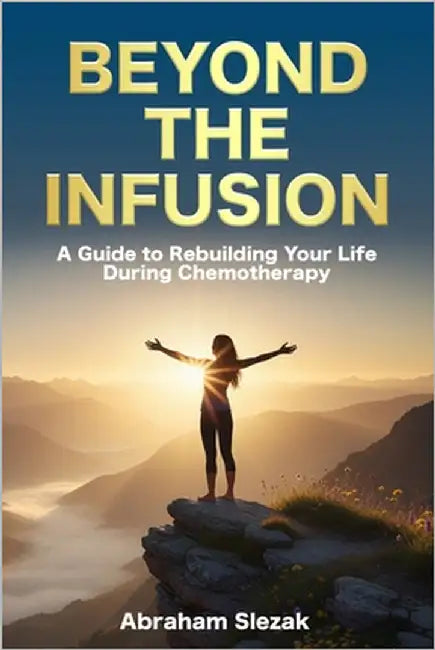 Beyond the Infusion: A Guide to Rebuilding Your Life During Chemotherapy by Ross, Randy