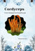 Cordyceps: From Parasite to Powerhouse by Manish Kumar