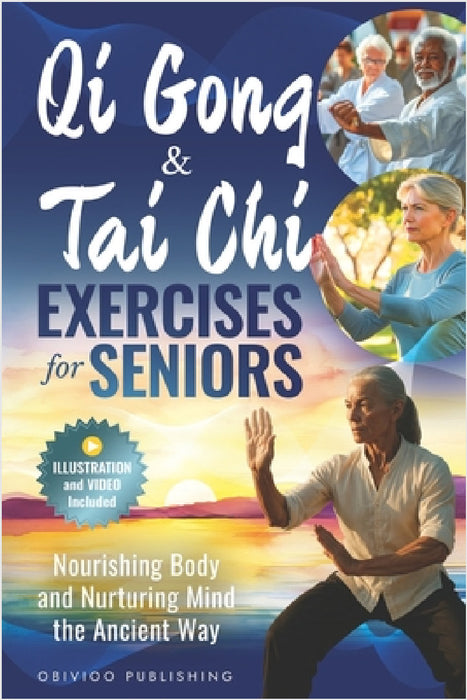 Qigong and Tai CHI Exercises for Seniors: Nourishing Body and Nurturing Mind the Ancient Way by Fulin Li, Obivioo Publishing
