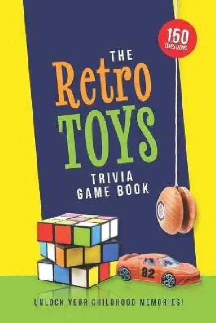 The Retro Toys Trivia Game Book: 150 Nostalgic Questions to Unlock Your Childhood Memories by Jenine Zimmers