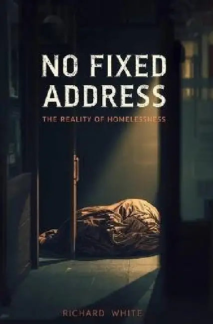 The Unseen: Homelessness by Richard White