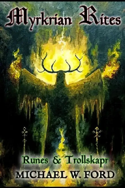 Myrkrian Rites: Runes & Trollskapr by Michael W. Ford