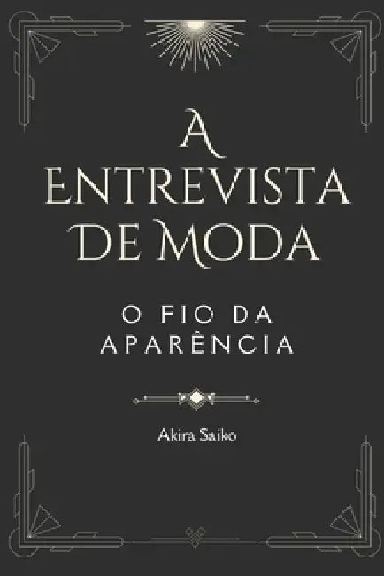 A Entrevista de Moda: O Fio da Aparência by Akira Saiko