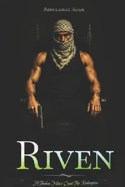 Riven: A Broken Man's Quest for Redemption by Abdulazeez Adam