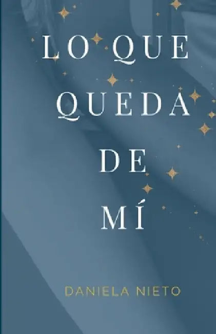 Lo que queda de mí by Daniela Nieto Díaz