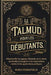 Le Talmud pour les débutants: Déverrouiller la sagesse, l'histoire et la vision spirituelle juives grâce à des explications claires et des application by Rhea Pennifield