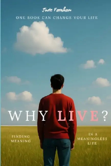Why Live?: Finding Meaning in a Meaningless Life by Sampson Carlyle Elder, Jude Farnham