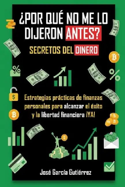 ¿Por qué no me lo dijeron antes? Secretos del dinero: Mentalidad de Rico Vs Mentalidad de Pobre: Estrategias prácticas de finanzas personales para alc by Jose García Gutiérrez