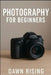 Photography for Beginners by Dawn Rising