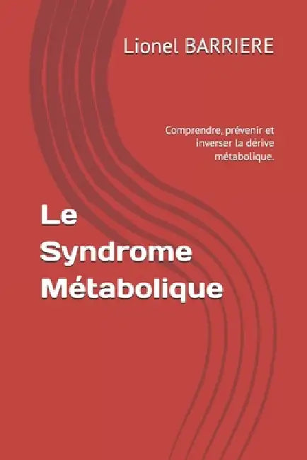 Le Syndrome Métabolique: Comprendre, prévenir et inverser la dérive métabolique. by Lionel Barriere