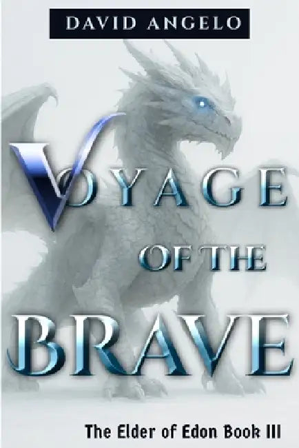 Voyage of the Brave: The Elder of Edon Book III by David Angelo