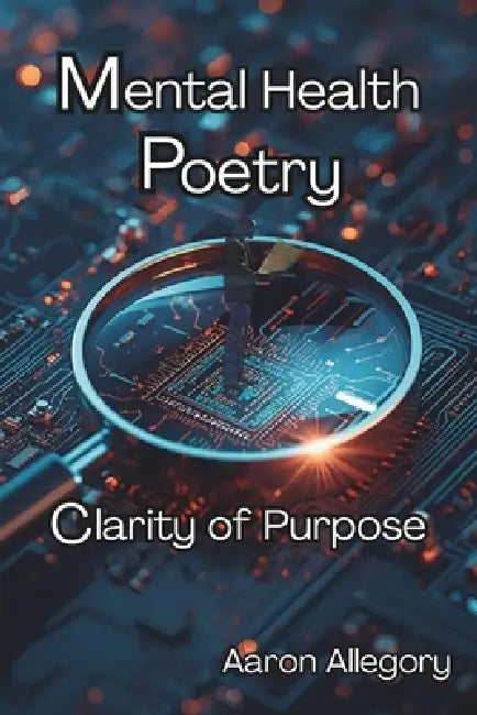Clarity of Purpose: Mental Health Poetry by Aaron Allegory