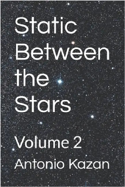 Static Between the Stars: Volume 2 by Kazan, Antonio