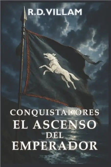 Conquistadores: El Ascenso del Emperador: Una épica saga de fantasía militar by Villam, R. D.