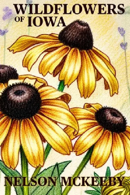 Wildflowers of Iowa by Nelson McKeeby