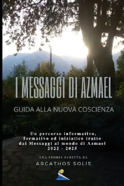 I Messaggi Di Azmael: Guida Alla Nuova Coscienza by Karena Paola Sanginesi, Melial Alessandro Aldi, Haranis Samanta Bianchini