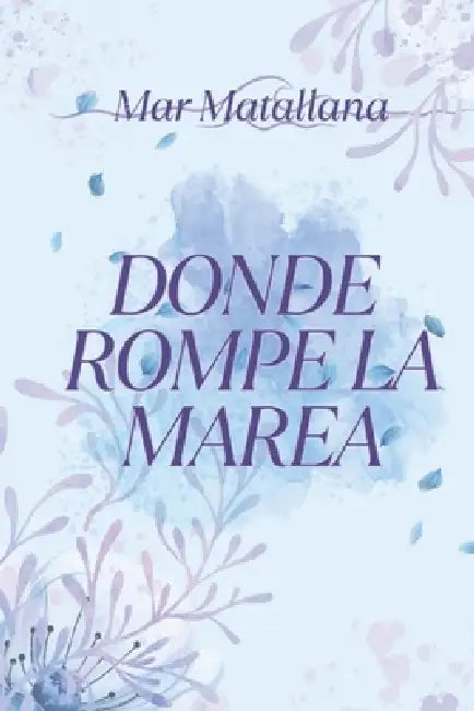 Donde rompe la marea by Mar Matallana