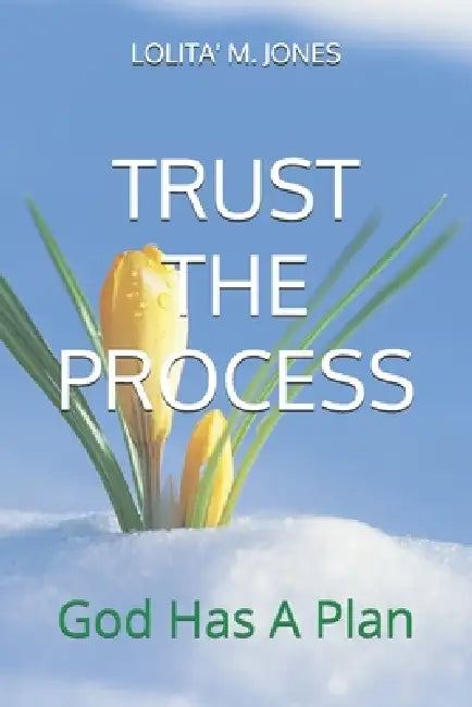 Trust the Process: God Has A Plan by Bishop Carl D. Hodges, Nicholas Anthony, Lolita' M. Jones