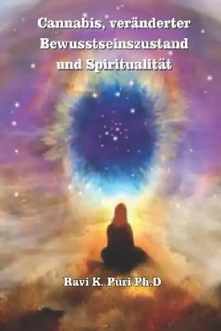 Cannabis, veränderter Bewusstseinszustand und Spiritualität by Ravi K. I. Ph. D.
