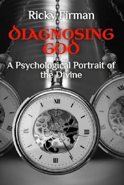 Diagnosing God: A Psychological Portrait of the Divine by Ricky Firman