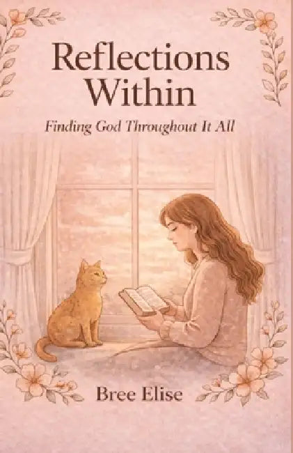 Reflections Within: Finding God Through It All by Bree Elise Dunn