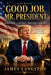 Good Job Mr. President!: Trump 2.0: Stronger, Louder, Focused and Refined by Charles D. Rutledge Ph. D., James G. Langston, J. D. Rebecca L. Harrison