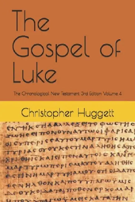 The Gospel of Luke: The Chronological New Testament 3rd Edition Volume 4 by Christopher Huggett