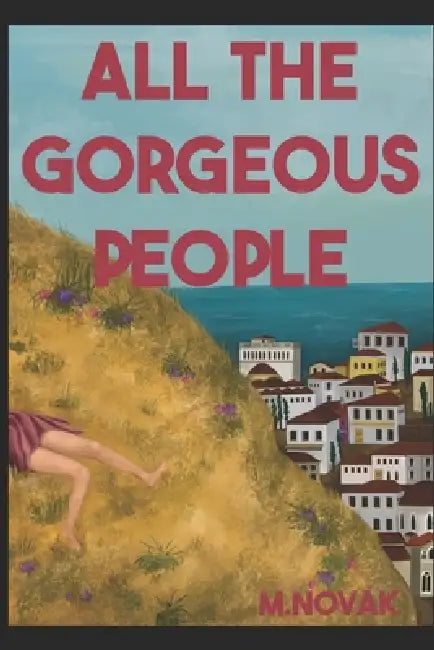 All the Gorgeous People by M. Novak