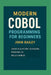Modern COBOL Programming for Beginners: Featuring GnuCOBOL and VS Code by John Bailey