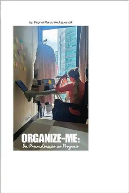 Organize - Me: Da Procrastinação ao Progresso by Bik, Virginia M. Rodrigues