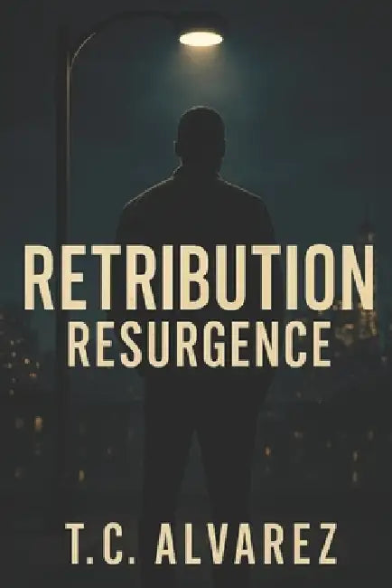 Retribution: Resurgence-The Final Movement by T. C. Alvarez