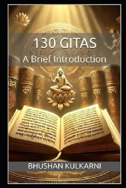 130 Gitas: A Brief Introduction by Bhushan Kulkarni