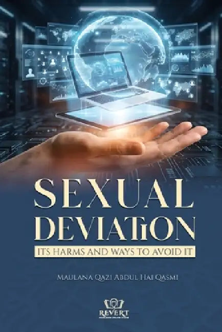 Sexual Deviation: Its Harms and Ways to Avoid it by Mawlana Qazi Muhammad Abdul Hai Qasmi, Mufti Anwar Ul Haq Osmani, Mufti Abdullah Moola