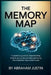 The Memory Map: A Practical Guide to Remembering What Truly Counts and Strengthening the Moments That Matter Most by Abraham Justin
