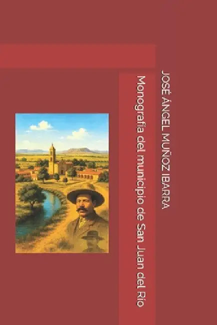 Monografía del municipio de San Juan del Río by José Ángel Muñoz Ibarra