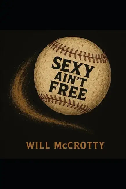 Sexy Ain't Free by Will McCrotty