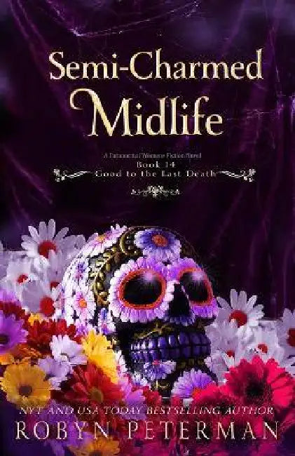 Semi-Charmed Midlife: A Paranormal Women's Fiction Novel: Good To The Last Death, Book Fourteen by Robyn Peterman