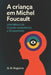 A Criança Em Michel Foucault