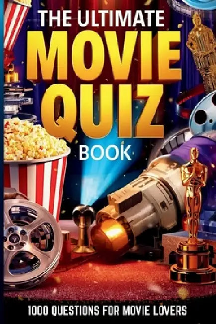 The Ultimate Movie Quiz Book: 1000 Questions for Movie Lovers by Dan Clarke