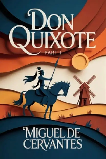 DON QUIXOTE - Part 1: Modern English Translation by Alejo Cascadel, Miguel De Cervantes