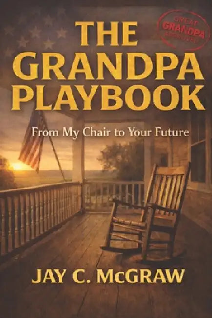 The Grandpa Playbook: From My Chair to Your Future by Jay C. McGraw