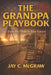 The Grandpa Playbook: From My Chair to Your Future by Jay C. McGraw