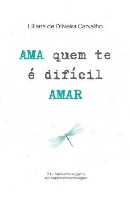 Ama Quem Te É Difícil Amar by Liliana de Oliveira Carvalho