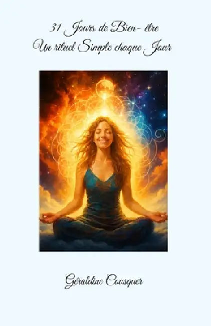 31 jours de Bien-Être - Un rituel simple chaque jour: Un guide pour nourrir le corps, l'esprit et l'âme au quotidien by Géraldine Cousquer