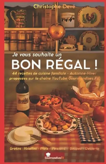 Je vous souhaite un BON RÉGAL !: par Christophe Devé sur Gourmandises TV by Christophe Devé